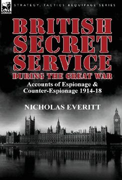 portada British Secret Service During the Great War: Accounts of Espionage & Counter-Espionage 1914-18