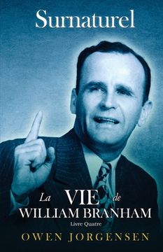 portada Livre Quatre - Surnaturelle: La Vie De William Branham: L\'Évangéliste Et Son Acclamation (1951 - 1954) (en Francés)