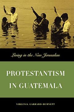 portada Protestantism in Guatemala: Living in the new Jerusalem (en Inglés)