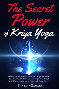 portada The Secret Power of Kriya Yoga: Revealing the Fastest Path to Enlightenment. How Fusing Bhakti & Jnana Yoga Into Kriya Will Unleash the Most Powerful Yoga Ever: 2 (Real Yoga) 