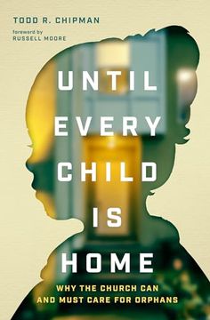 portada Until Every Child is Home: Why the Church can and Must Care for Orphans (en Inglés)