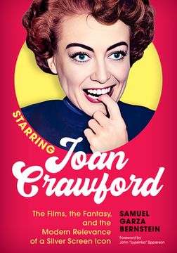 portada Starring Joan Crawford: The Films, the Fantasy, and the Modern Relevance of a Silver Screen Icon (en Inglés)