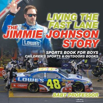 portada Living the Fast Lane: The Jimmie Johnson Story - Sports Book for Boys Children's Sports & Outdoors Books (en Inglés)