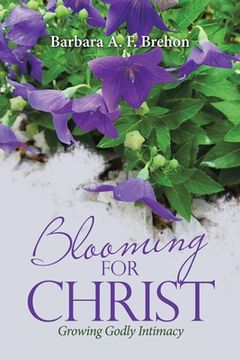 portada Blooming for Christ: Growing Godly Intimacy (en Inglés)