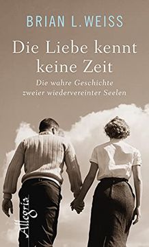 portada Die Liebe Kennt Keine Zeit: Die Wahre Geschichte Zweier Wiedervereinter Seelen (in German)