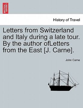 portada letters from switzerland and italy during a late tour. by the author ofletters from the east [j. carne]. (en Inglés)