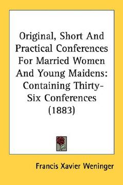 portada original, short and practical conferences for married women and young maidens: containing thirty-six conferences (1883)