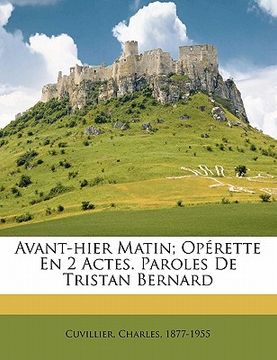 portada Avant-Hier Matin; Opérette En 2 Actes. Paroles de Tristan Bernard (in French)