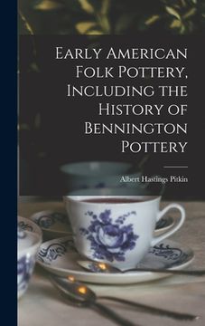 portada Early American Folk Pottery, Including the History of Bennington Pottery