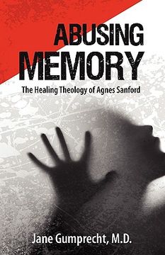 portada abusing memory: the healing theology of agnes sanford (en Inglés)