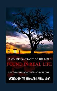 portada 12 Wonders?Traces of the Bible Found in Real Life: things learnt by a Buddhist and a Christian (en Inglés)