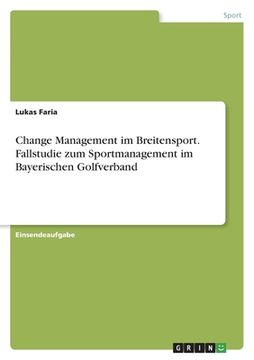 portada Change Management im Breitensport. Fallstudie zum Sportmanagement im Bayerischen Golfverband (in German)