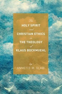 portada The Holy Spirit and Christian Ethics in the Theology of Klaus Bockmuehl (in English)