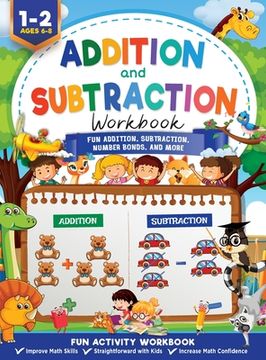 portada Addition and Subtraction Workbook: Math Workbook Grade 1 Fun Addition, Subtraction, Number Bonds, Fractions, Matching, Time, Money, And More 