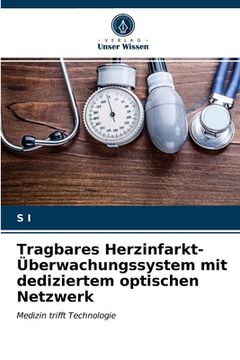 portada Tragbares Herzinfarkt-Überwachungssystem mit dediziertem optischen Netzwerk (en Alemán)