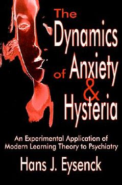 portada the dynamics of anxiety & hysteria: an experimental application of modern learning theory to psychiatry (in English)