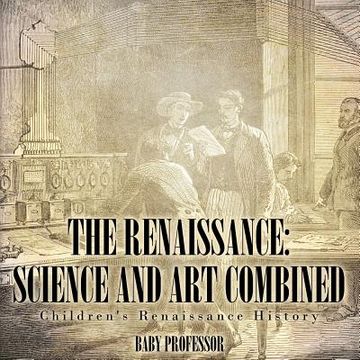 portada The Renaissance: Science and Art Combined Children's Renaissance History (en Inglés)