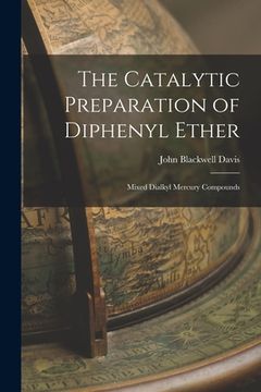 portada The Catalytic Preparation of Diphenyl Ether; Mixed Dialkyl Mercury Compounds (en Inglés)