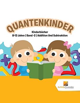 portada Quantenkinder: Kinderbücher 8-12 Jahre | Band -2 | Addition und Subtraktion (en Alemán)