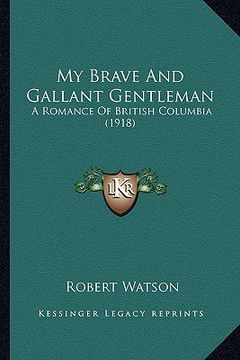 portada my brave and gallant gentleman: a romance of british columbia (1918) (in English)