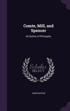 portada Comte, Mill, and Spencer: An Outline of Philosophy (en Inglés)