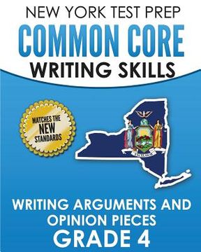 portada NEW YORK TEST PREP Common Core Writing Skills Writing Arguments and Opinion Pieces Grade 4: Covers the Next Generation ELA Standards (en Inglés)