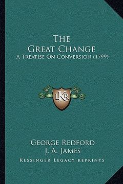 portada the great change: a treatise on conversion (1799) (en Inglés)