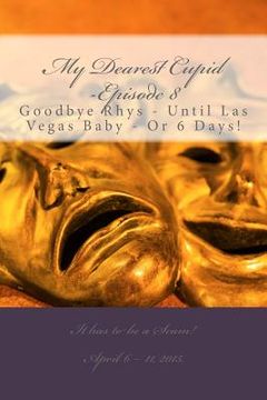 portada My Dearest Cupid -Episode 8: Goodbye to Rhys -- Until Las Vegas Baby or 6 Days! (en Inglés)