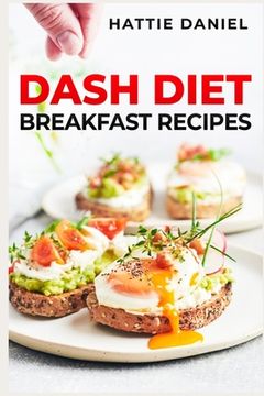 portada Dash Diet Breakfast Recipes: Energize Your Mornings with Nutritious and Delicious Breakfasts on the DASH Diet (2023 Guide for Beginners) (en Inglés)