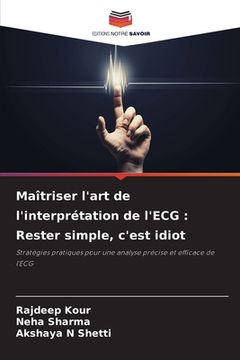 portada Maîtriser l'art de l'interprétation de l'ECG: Rester simple, c'est idiot (en Francés)