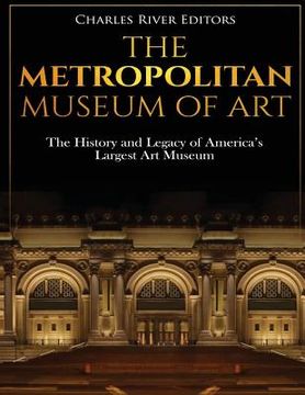 portada The Metropolitan Museum of Art: The History and Legacy of America's Largest Art Museum (in English)