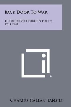 portada back door to war: the roosevelt foreign policy, 1933-1941 (en Inglés)