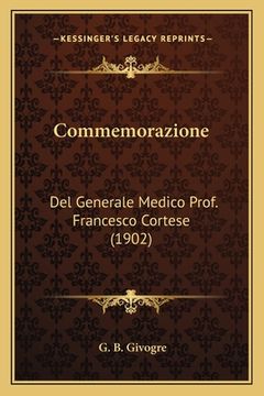 portada Commemorazione: Del Generale Medico Prof. Francesco Cortese (1902) (en Italiano)