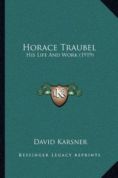 portada horace traubel: his life and work (1919) (in English)