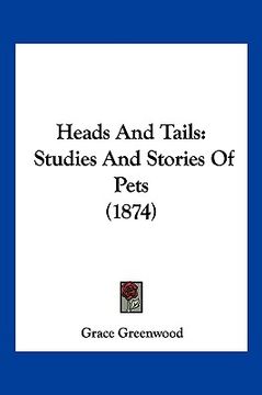 portada heads and tails: studies and stories of pets (1874) (in English)
