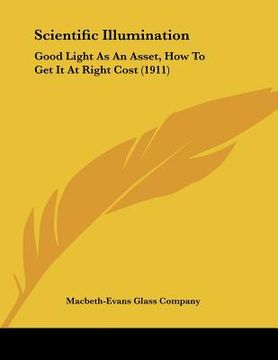portada scientific illumination: good light as an asset, how to get it at right cost (1911) (en Inglés)
