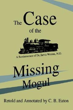 portada the case of the missing mogul: a reminiscence of dr. jarvis weston, m.d. (en Inglés)