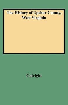portada the history of upshur county, west virginia (en Inglés)