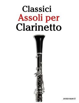 portada Classici Assoli Per Clarinetto: Facile Clarinetto!con Musiche Di Brahms, Handel, Vivaldi E Altri Compositori (in Italian)