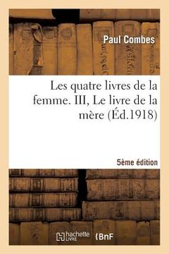 portada Les Quatre Livres de la Femme. III, Le Livre de la Mère (5e Édition) (in French)