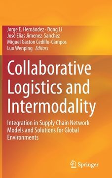 portada Collaborative Logistics and Intermodality: Integration in Supply Chain Network Models and Solutions for Global Environments (in English)