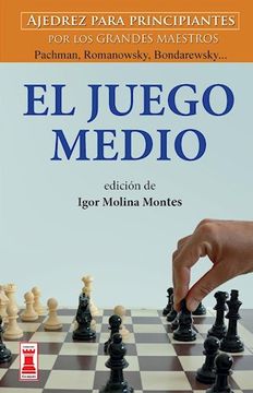 portada El Juego Medio: Ajedrez Para Principiantes Por Los Grandes Maestros Panov, Spielmann Y Weinstein... (in Spanish)