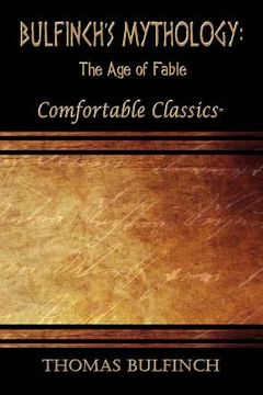 portada Bulfinch's Mythology: The Age of Fable: Comfortable Classics (en Inglés)