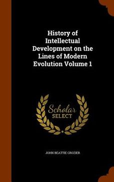 portada History of Intellectual Development on the Lines of Modern Evolution Volume 1 (in English)