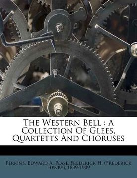 portada the western bell: a collection of glees, quartetts and choruses (en Inglés)