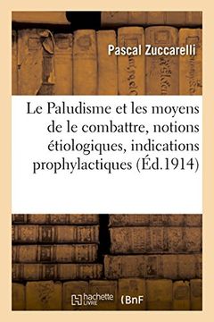 portada Le Paludisme et les moyens de le combattre, notions étiologiques, indications prophylactiques (Sciences)