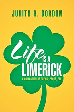 portada Life is a Limerick: A Collection of Poems, Prose, Etc. (en Inglés)