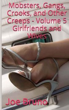 portada Mobsters, Gangs, Crooks and Other Creeps: Volume 5: Girlfriends and Wives (en Inglés)