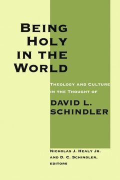 portada Being Holy in the World: Theology and Culture in the Thought of David l Schindler (in English)