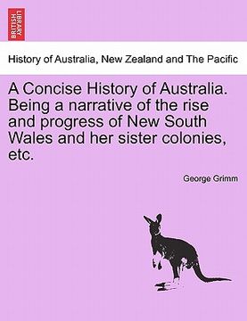 portada a concise history of australia. being a narrative of the rise and progress of new south wales and her sister colonies, etc. (in English)